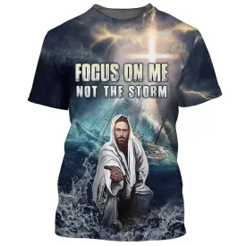 Jesus Focus On Me Not The Storm 3D All Over Printed Shirt for Men and Women